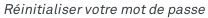 Réinitialisez votre mot de passe